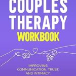 خرید و دانلود نسخه کامل کتاب 10 Week Couples Therapy Workbook: Improving Communication, Trust, and Intimacy: Proven Strategies and Emotionally Focused Therapy Techniques for Relationship Strengthening and Marriage Counseling –  +  Pdf