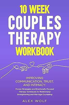 خرید و دانلود نسخه کامل کتاب 10 Week Couples Therapy Workbook: Improving Communication, Trust, and Intimacy: Proven Strategies and Emotionally Focused Therapy Techniques for Relationship Strengthening and Marriage Counseling –  +  Pdf
