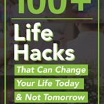 خرید و دانلود نسخه کامل کتاب 100+ Life Hacks That Can Change Your Life Today & Not Tomorrow : Tips for Life, Love, Work, Play, and Everything in Between (PQ Unleashed: Lists That Matter) Kindle Edition –  +  PDF