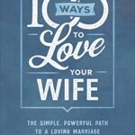خرید و دانلود نسخه کامل کتاب 100 Ways to Love Your Wife: The Simple, Powerful Path to a Loving Marriage –  +  Pdf