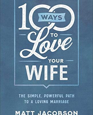 خرید و دانلود نسخه کامل کتاب 100 Ways to Love Your Wife: The Simple, Powerful Path to a Loving Marriage –  +  Pdf