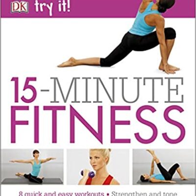 خرید و دانلود نسخه کامل کتاب 15 Minute Fitness: 100 quick and easy exercises * Strengthen and tone, improve core fitness* Fat burning aerobic workouts (Try It!) –  PDF