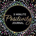 خرید و دانلود نسخه کامل کتاب 3 Minute Positivity Journal: Boost Your Mood. Train Your Mind. Change Your Life –  Pdf