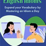 خرید و دانلود نسخه کامل کتاب 365 American English Idioms: Expand your Vocabulary by Mastering an Idiom a Day (Learn to Speak English) –  +  PDF
