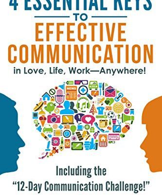 خرید و دانلود نسخه کامل کتاب 4 Essential Keys to Effective Communication in Love, Life, Work–Anywhere!: A How-To Guide for Practicing the Empathic Listening, Speaking, and Dialogue Skills to Achieve Relationship Success Kindle Edition –  +  PDF