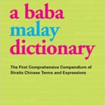 خرید و دانلود نسخه کامل کتاب A Baba Malay Dictionary: The First Comprehensive Compendium of Straits Chinese Terms and Expressions – +  Pdf