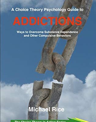 خرید و دانلود نسخه کامل کتاب A Choice Theory Psychology Guide to Addictions: Ways to Overcome Substance Dependence and Other Compulsive Behaviors – + pdf