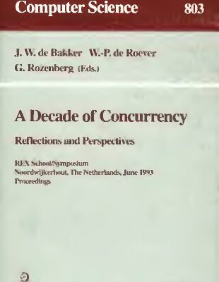 خرید و دانلود نسخه کامل کتاب A Decade of Concurrency Reflections and Perspectives: REX School/Symposium Noordwijkerhout, The Netherlands June 1–4, 1993 Proceedings