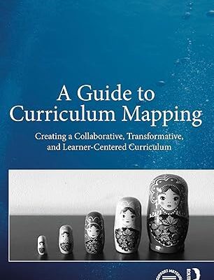 خرید و دانلود نسخه کامل کتاب A Guide to Curriculum Mapping: Creating a Collaborative, Transformative, and Learner-Centered Curriculum –  Pdf