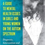 خرید و دانلود نسخه کامل کتاب A Guide to Mental Health Issues in Girls and Young Women on the Autism Spectrum –  PDF