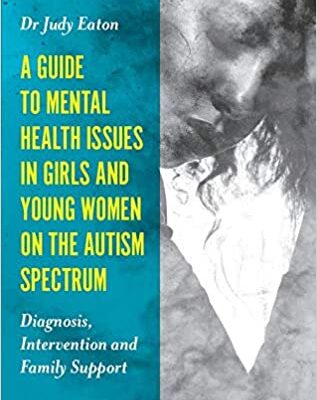 خرید و دانلود نسخه کامل کتاب A Guide to Mental Health Issues in Girls and Young Women on the Autism Spectrum – PDF