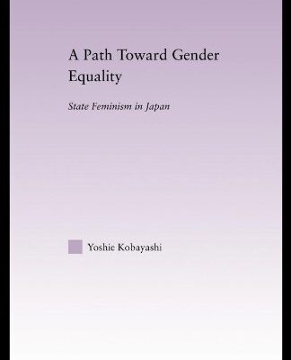 خرید و دانلود نسخه کامل کتاب A Path Toward Gender Equality: State Feminism in Japan –  PDF