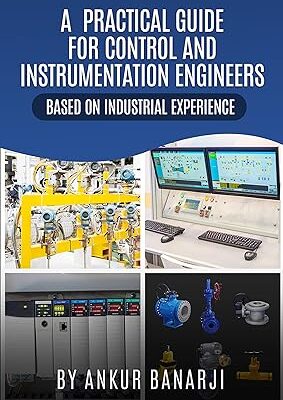 خرید و دانلود نسخه کامل کتاب A PRACTICAL GUIDE FOR CONTROL AND INSTRUMENTATION ENGINEERS : Coverage of maximum topic which are modern trend of interview, Useful for Power plant, Oil & Gas, Chemical and another industries – + Pdf