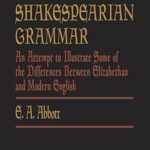 خرید و دانلود نسخه کامل کتاب A Shakespearian Grammar: An Attempt to Illustrate Some of the Differences Between Elizabethan and Modern English – + Pdf