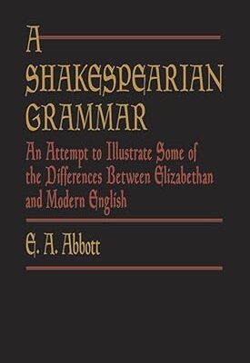 خرید و دانلود نسخه کامل کتاب A Shakespearian Grammar: An Attempt to Illustrate Some of the Differences Between Elizabethan and Modern English – + Pdf