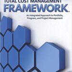 خرید و دانلود نسخه کامل کتاب AACE International Total Cost Management Framework:  An Integrated Approach to Portfolio, Program, and Project Management (2nd Edition) –  Pdf