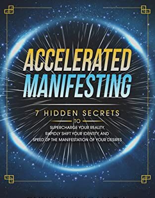 خرید و دانلود نسخه کامل کتاب Accelerated Manifesting: 7 Hidden Secrets to Supercharge Your Reality, Rapidly Shift Your Identity, and Speed Up the Manifestation of Your Desires [2021] –  +  pdf