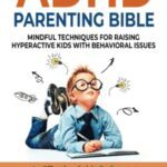 خرید و دانلود نسخه کامل کتاب ADHD PARENTING BIBLE: MINDFUL TECHNIQUES FOR RAISING HYPERACTIVE KIDS WITH BEHAVIORAL ISSUES. AN EFFECTIVE GUIDE TO PREVENT OUTBURST BY TEACHING EMOTIONAL SELF-CONTROL TO EXPLOSIVE CHILDREN Paperback – July 12, 2022 –  +  PDF