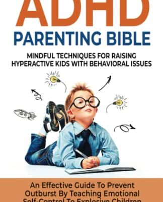 خرید و دانلود نسخه کامل کتاب ADHD PARENTING BIBLE: MINDFUL TECHNIQUES FOR RAISING HYPERACTIVE KIDS WITH BEHAVIORAL ISSUES. AN EFFECTIVE GUIDE TO PREVENT OUTBURST BY TEACHING EMOTIONAL SELF-CONTROL TO EXPLOSIVE CHILDREN Paperback – July 12, 2022 –  +  PDF