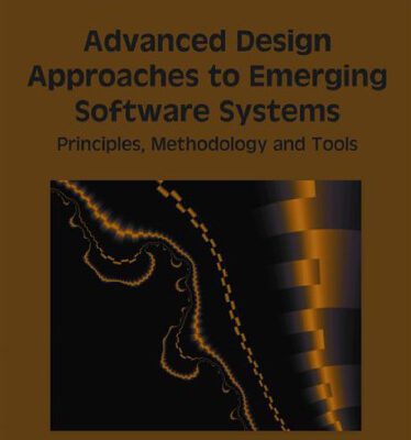 خرید و دانلود نسخه کامل کتاب Advanced Design Approaches to Emerging Software Systems: Principles, Methodologies and Tools (Premier Reference Source)