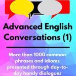 خرید و دانلود نسخه کامل کتاب Advanced English Conversations (1): Speak English Like a Native –  +  PDF