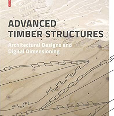 خرید و دانلود نسخه کامل کتاب Advanced Timber Structures: Architectural Designs and Digital Dimensioning – Pdf