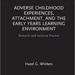 خرید و دانلود نسخه کامل کتاب Adverse Childhood Experiences, Attachment, and the Early Years Learning Environment:  Research and Inclusive Practice