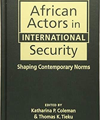 خرید و دانلود نسخه کامل کتاب African Actors in International Security: Shaping Contemporary Norms –  Pdf