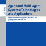 خرید و دانلود نسخه کامل کتاب Agent and Multi-Agent Systems: Technologies and Applications: First KES International Symposium, KES-AMSTA 2007, Wroclaw, Poland, May 31– June 1, 2007. Proceedings
