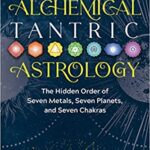 خرید و دانلود نسخه کامل کتاب Alchemical Tantric Astrology: The Hidden Order of Seven Metals, Seven Planets, and Seven Chakras –  +  Pdf