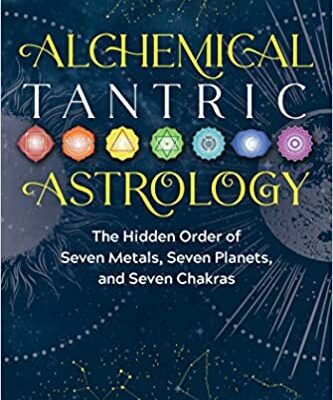خرید و دانلود نسخه کامل کتاب Alchemical Tantric Astrology: The Hidden Order of Seven Metals, Seven Planets, and Seven Chakras – + Pdf