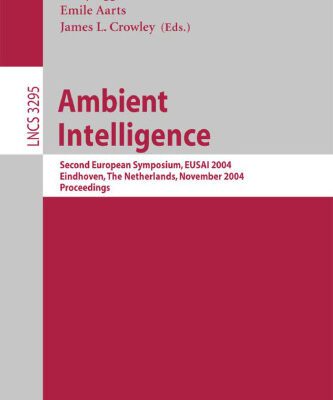 خرید و دانلود نسخه کامل کتاب Ambient Intelligence: Second European Symposium, EUSAI 2004, Eindhoven, The Netherlands, November 8-11, 2004. Proceedings