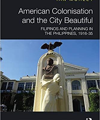 خرید و دانلود نسخه کامل کتاب American Colonisation and the City Beautiful:  Filipinos and Planning in the Philippines, 1916-35[2019] –  PDF