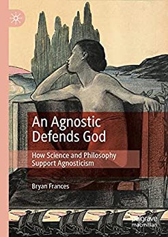 خرید و دانلود نسخه کامل کتاب An Agnostic Defends God: How Science and Philosophy Support Agnosticism –  Pdf