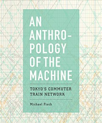 خرید و دانلود نسخه کامل کتاب An Anthropology of the Machine: Tokyo’s Commuter Train Network –  +  pdf