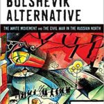 خرید و دانلود نسخه کامل کتاب An Anti-Bolshevik Alternative:  The White Movement and the Civil War in the Russian North[2018] –  PDF