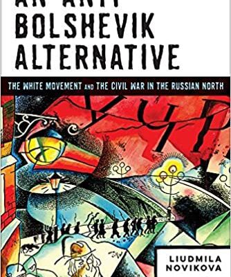 خرید و دانلود نسخه کامل کتاب An Anti-Bolshevik Alternative:  The White Movement and the Civil War in the Russian North[2018] –  PDF