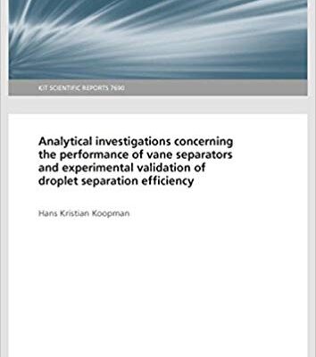 خرید و دانلود نسخه کامل کتاب Analytical investigations concerning the performance of vane separators and experimental validation of droplet separation efficiency:  KIT Scientific Reports (Volume 7690)