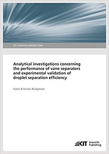 خرید و دانلود نسخه کامل کتاب Analytical investigations concerning the performance of vane separators and experimental validation of droplet separation efficiency: KIT Scientific Reports (Volume 7690)_683f935a3c302.jpeg خرید و دانلود نسخه کامل کتاب Analytical investigations concerning the performance of vane separators and experimental validation of droplet separation efficiency: KIT Scientific Reports (Volume 7690)