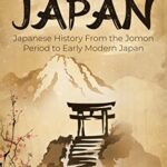 خرید و دانلود نسخه کامل کتاب Ancient Japan: Japanese History From the Jomon Period to Early Modern Japan (Easy History) –  +  PDF