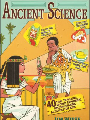 خرید و دانلود نسخه کامل کتاب Ancient science: 40 time-traveling, world-exploring, history-making activities for kids –  PDF