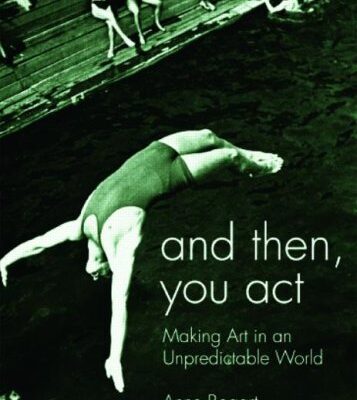 خرید و دانلود نسخه کامل کتاب And Then, You Act: Making Art in an Unpredictable World – PDF