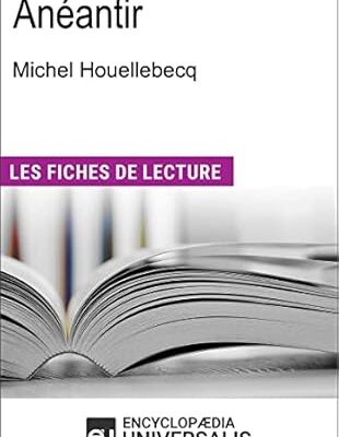 خرید و دانلود نسخه کامل کتاب Anéantir de Michel Houellebecq: “Les Fiches de Lecture d’Universalis” – + Pdf