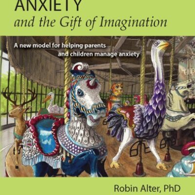 خرید و دانلود نسخه کامل کتاب Anxiety and the Gift of Imagination: A new model for helping parents and children manage anxiety – + Pdf