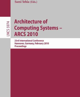 خرید و دانلود نسخه کامل کتاب Architecture of Computing Systems – ARCS 2010: 23rd International Conference, Hannover, Germany, February 22-25, 2010. Proceedings