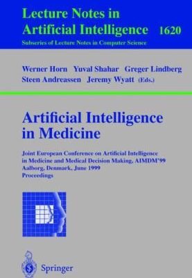 خرید و دانلود نسخه کامل کتاب Artificial Intelligence in Medicine: Joint European Conference on Artificial Intelligence in Medicine and Medical Decision Making, AIMDM’99 Aalborg, Denmark, June 20–24, 1999 Proceedings – PDF