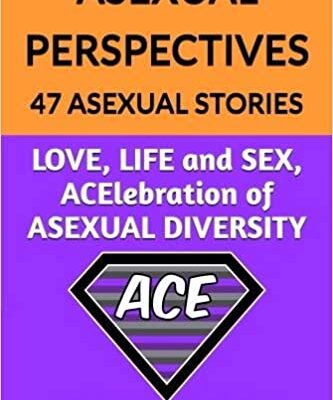 خرید و دانلود نسخه کامل کتاب ASEXUAL PERSPECTIVES: 47 Asexual Stories: LOVE, LIFE and SEX, ACElebration of ASEXUAL DIVERSITY –  +  Pdf