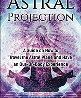 خرید و دانلود نسخه کامل کتاب Astral Projection: A Guide on How to Travel the Astral Plane and Have an Out-Of-Body Experience (Extrasensory Perception) Paperback – September 11, 2020 –  +  PDF