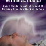 خرید و دانلود نسخه کامل کتاب Astral Projection Within 24 Hours – Quick Guide to Astral Travel If Nothing Else Has Worked Before –  +  Pdf