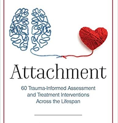 خرید و دانلود نسخه کامل کتاب Attachment: 60 Trauma-Informed Assessment and Treatment Interventions Across the Lifespan – Pdf